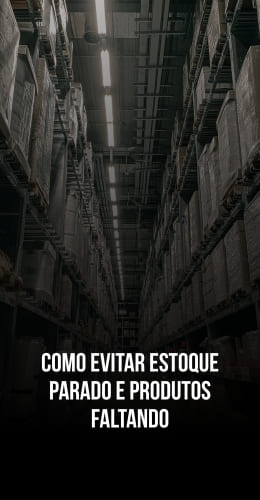 Como evitar estoque parado e produtos faltando