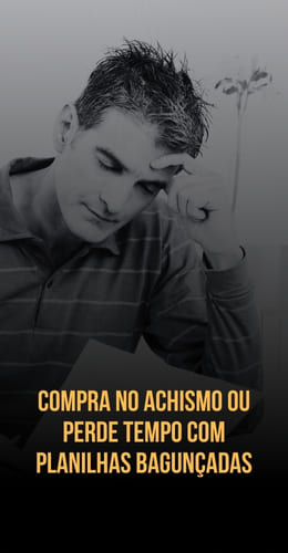 Compra no achismo ou perde tempo com planilhas bagunçadas